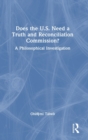 Does the U.S. Need a Truth and Reconciliation Commission? : A Philosophical Investigation - Book