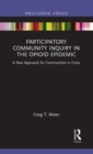 Participatory Community Inquiry in the Opioid Epidemic : A New Approach for Communities in Crisis - Book