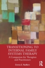 Transitioning to Internal Family Systems Therapy : A Companion for Therapists and Practitioners - Book