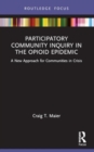 Participatory Community Inquiry in the Opioid Epidemic : A New Approach for Communities in Crisis - Book