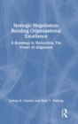 Strategic Negotiation: Building Organizational Excellence : A Roadmap to Harnessing The Power of Alignment - Book