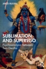Sublimation and Superego : Psychoanalysis Between Two Deaths - Book