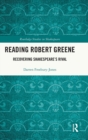 Reading Robert Greene : Recovering Shakespeare’s Rival - Book