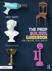 The Prop Building Guidebook : For Theatre, Film, and TV - Book