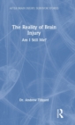 The Reality of Brain Injury : Am I Still Me? - Book