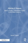 Making It Happen : How to Create a Sustainable Career in the Music Industry - Book