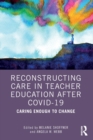 Reconstructing Care in Teacher Education after COVID-19 : Caring Enough to Change - Book