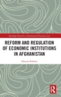 Reform and Regulation of Economic Institutions in Afghanistan : Formal and Informal Credit Systems - Book