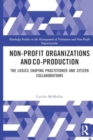 Non-profit Organizations and Co-production : The Logics Shaping Professional and Citizen Collaboration - Book