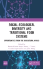 Social-Ecological Diversity and Traditional Food Systems : Opportunities from the Biocultural World - Book