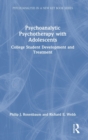 Psychoanalytic Psychotherapy with Adolescents : College student development and treatment - Book