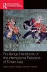 Routledge Handbook of the International Relations of South Asia - Book