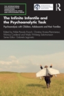 The Infinite Infantile and the Psychoanalytic Task : Psychoanalysis with Children, Adolescents and their Families - Book