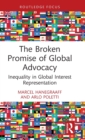 The Broken Promise of Global Advocacy : Inequality in Global Interest Representation - Book