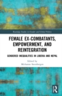 Female Ex-Combatants, Empowerment, and Reintegration : Gendered Inequalities in Liberia and Nepal - Book