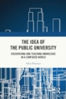 The Idea of the Public University : Discovering and Teaching Knowledge in a Confused World - Book