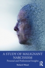 A Study of Malignant Narcissism : Personal and Professional Insights - Book