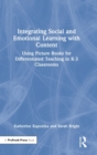 Integrating Social and Emotional Learning with Content : Using Picture Books for Differentiated Teaching in K-3 Classrooms - Book