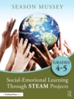 Social-Emotional Learning Through STEAM Projects, Grades 4-5 - Book