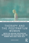Therapy and the Postpartum Woman : Notes on Healing Postpartum Depression for Clinicians and the Women Who Seek their Help - Book