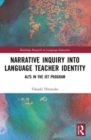 Narrative Inquiry into Language Teacher Identity : ALTs in the JET Program - Book
