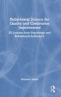 Behavioural Science for Quality and Continuous Improvement : 25 Lessons from Psychology and Behavioural Economics - Book