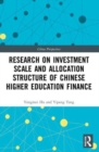 Research on Investment Scale and Allocation Structure of Chinese Higher Education Finance - Book