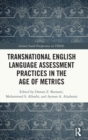 Transnational English Language Assessment Practices in the Age of Metrics - Book