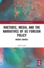 Rhetoric, Media, and the Narratives of US Foreign Policy : Making Enemies - Book