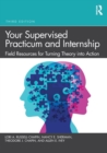 Your Supervised Practicum and Internship : Field Resources for Turning Theory into Action - Book