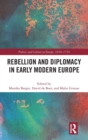 Rebellion and Diplomacy in Early Modern Europe - Book