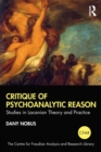 Critique of Psychoanalytic Reason : Studies in Lacanian Theory and Practice - Book