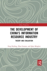 The Development of China's Information Resource Industry : Theory and Evaluation - Book