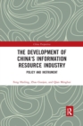 The Development of China's Information Resource Industry : Policy and Instrument - Book