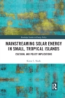Mainstreaming Solar Energy in Small, Tropical Islands : Cultural and Policy Implications - Book