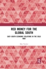 Red Money for the Global South : East–South Economic Relations in the Cold War - Book