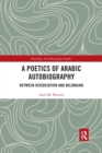 A Poetics of Arabic Autobiography : Between Dissociation and Belonging - Book