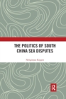 The Politics of South China Sea Disputes - Book