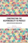 Constructing the Responsibility to Protect : Contestation and Consolidation - Book