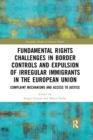 Fundamental Rights Challenges in Border Controls and Expulsion of Irregular Immigrants in the European Union : Complaint Mechanisms and Access to Justice - Book