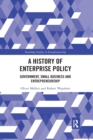 A History of Enterprise Policy : Government, Small Business and Entrepreneurship - Book