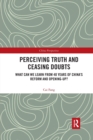 Perceiving Truth and Ceasing Doubts : What Can We Learn from 40 Years of China’s Reform and Opening-Up? - Book