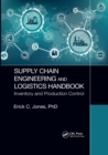 Supply Chain Engineering and Logistics Handbook : Inventory and Production Control - Book