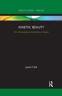 Kinetic Beauty : The Philosophical Aesthetics of Sport - Book