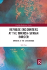 Refugee Encounters at the Turkish-Syrian Border : Antakya at the Crossroads - Book