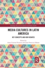 Media Cultures in Latin America : Key Concepts and New Debates - Book