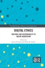 Digital Ethics : Rhetoric and Responsibility in Online Aggression - Book