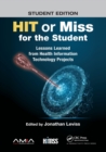 HIT or Miss for the Student : Lessons Learned from Health Information Technology Projects - Book