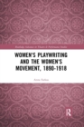 Women's Playwriting and the Women's Movement, 1890-1918 - Book