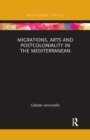 Migrations, Arts and Postcoloniality in the Mediterranean - Book